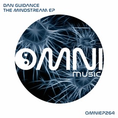 OUT NOW: DAN GUIDANCE - THE MINDSTREAM EP (OmniEP264)