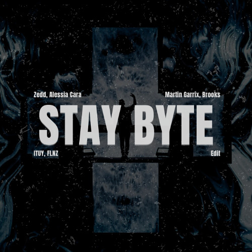Stay Byte (ITUY & FLNZ Edit)
