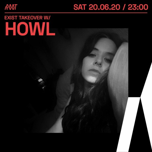 howl | Exist takeover x Root Radio 20/06/2020