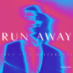 RUN AWAY (But It's Slightly Reimagined Because I Couldn't Let Go)