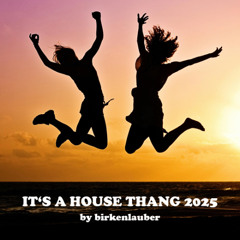 It's A House Thang 2025 – by birkenlauber