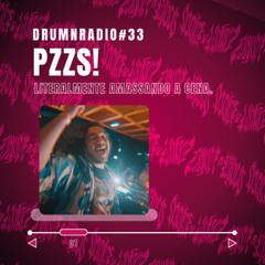 DRUMNRADIO #33 - PZZS! - Literalmente amassando a cena.