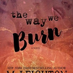 [READ] [EPUB KINDLE PDF EBOOK] The Way We Burn: A Standalone Romance...With A Twist b