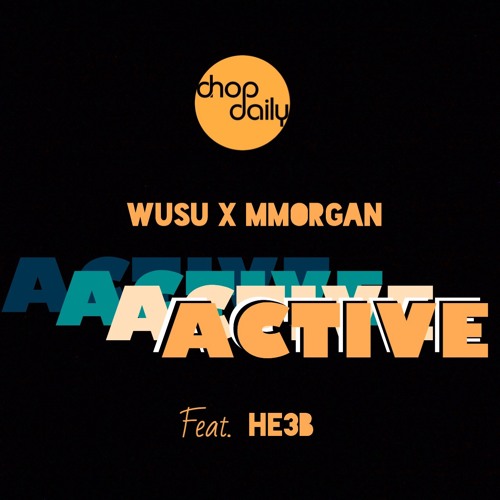 Chop Daily x Wusu x MMorgan x HE3B - Active