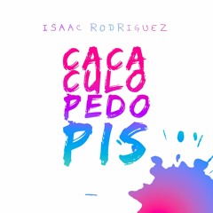 CACA, CULO,PEDO, PIS ( ISAAC RODRIOGUEZ 2023