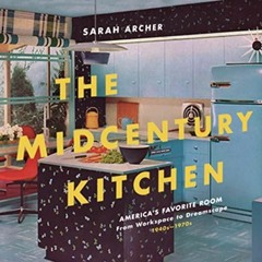 Read ebook [PDF] The Midcentury Kitchen: America's Favorite Room, from Workspace