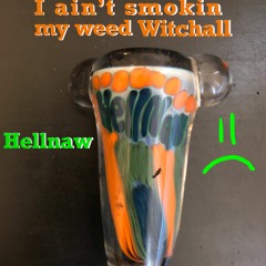 I Aint Smokin My Weed Witchall (rerealsed Remasterted)