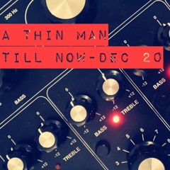 A Thin Man - Till Now Dez 20