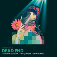 Atelier Francesco Ft. Astrid - Dead End (Rodrigo Lapena Rework)