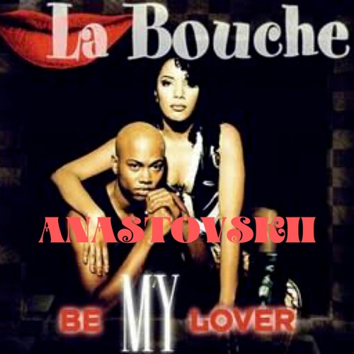 Be My Lover - La Bouche (ANASTOVSKII Edit)