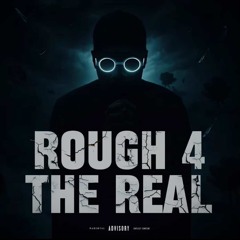 Rough 4 The Real