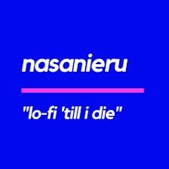 Nasanieru - Lofi Till I Die