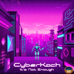 CyberKach - It's Not Enough [4X4 Electro] @BasketRecords