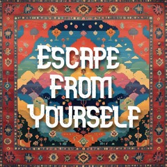 Escape From Yourself