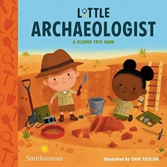 [Access] EPUB 💚 Little Archaeologist (A Science Tots Book, 2) by  Dan Taylor [PDF EB