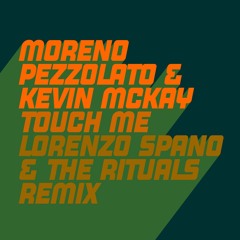 Kevin McKay, Moreno Pezzolato - Touch Me - (The Rituals, Lorenzo Spano Extended Remix)