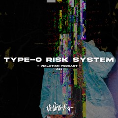 VIXLATIXN PODCAST 011 - TYPE-O RISK SYSTEM