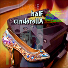 halF cinderellA [oh, no it's not]