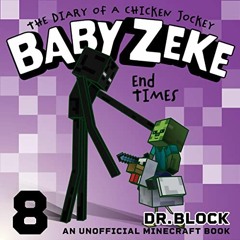 ACCESS EPUB KINDLE PDF EBOOK Baby Zeke: End Times: The Diary of a Chicken Jockey, Book 8 by  Dr. Blo