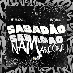 SABADÃO NA MARCONE - MC DLUCAS, REFÉM MC (DJ NELHE)
