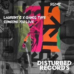 Laurent C - Gangs Type - Someone You Love (Extended Mix) DISTURBED RECORDS DS042
