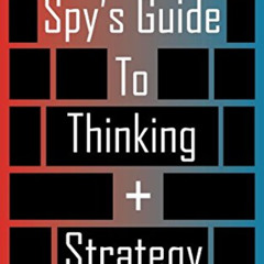 ACCESS EPUB 📙 A Spy's Guide To Thinking + Strategy by  John Braddock [KINDLE PDF EBO