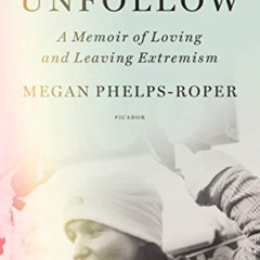 GET EPUB 📙 Unfollow: A Memoir of Loving and Leaving the Westboro Baptist Church by