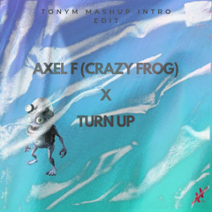 AXEL F x TURN UP (TONYM MASHUP INTRO EDIT) FILTER FOR COPYRIGHT