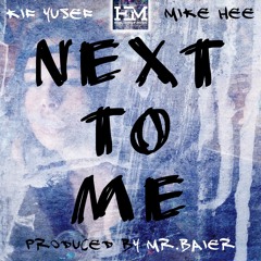 Next To Me -  Ft. Mike Hee (Prod. By Mr.Baier)