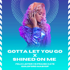 Felix Leiter Vs Praise Cats - Gotta Let You Go X Shined On Me - Guildford Mashup