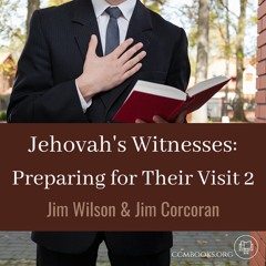 Jehovah's Witnesses 2: Preparing for Their Visit (Jim Wilson & Jim Corcoran)