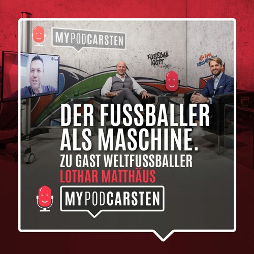 MyPodCarsten Episode 3 - Der Fußballer als Maschine. Zu Gast: Weltfußballer Lothar Matthäus