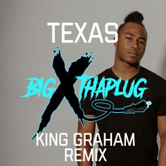 Texas (King Graham Remix) BigXthaPlug