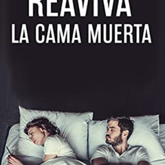 Read EBOOK 🖌️ Reaviva La Cama Muerta (Spanish Edition) by  DSO EPUB KINDLE PDF EBOOK