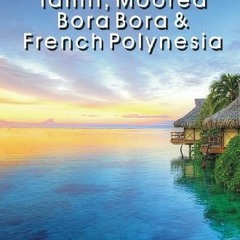 DOWNLOAD KINDLE 📂 Tahiti, Moorea, Bora Bora & French Polynesia (Travel Adventures) b