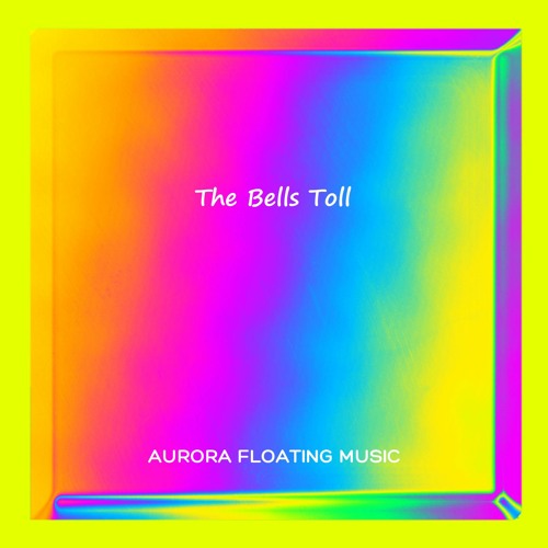 Stream The Bells Toll by Aurora Floating Listen online for free on