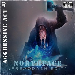 Aggressive Act - #Northface (FREAQDASH Edit)