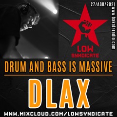 DLAX @Drum and Bass is Massive (Bakala Radio) by Low Syndicate - 27/Abr/2021