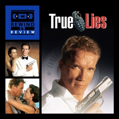 Rewind & Review Ep 93 - True Lies (1994)