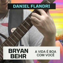 Bryan Behr - A Vida e boa com você (Cover)