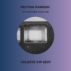 Peyton Parrish - My Mother Told Me (CELESTE EDIT)