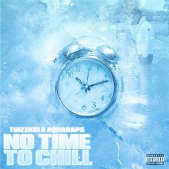 TG Thizzkid x Aqua Raps - No Time To Chill