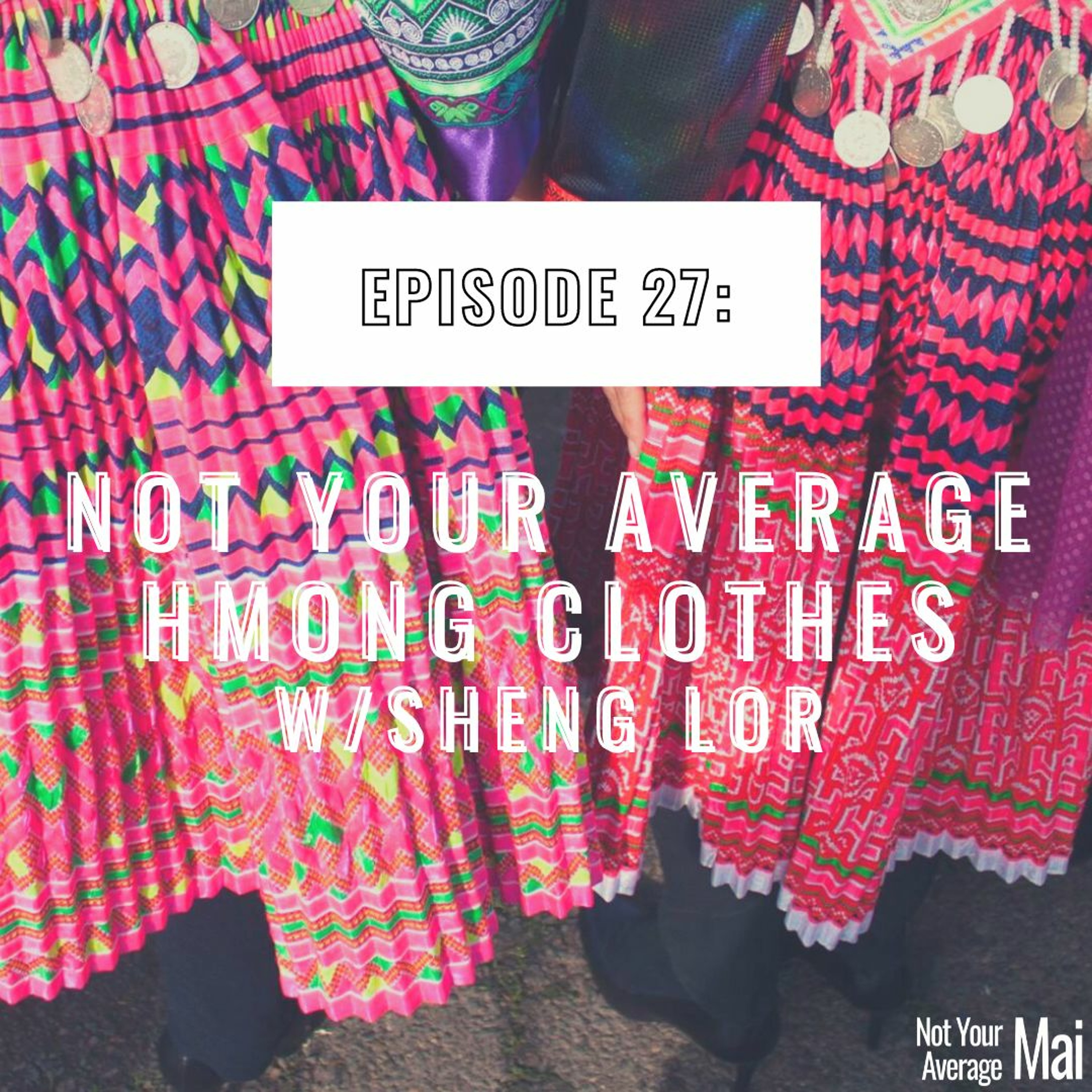 Episode 27: Not Your Average Hmong Clothes