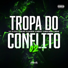 TROPA DO CONFLITO 02 - DJ's LC, JS DA BL, CHADIN , KAIO L.,MARTINS MPC, TG DA INESTAN, MARCUS V.