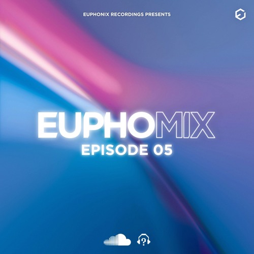 EuphoMIX | Episode 5
