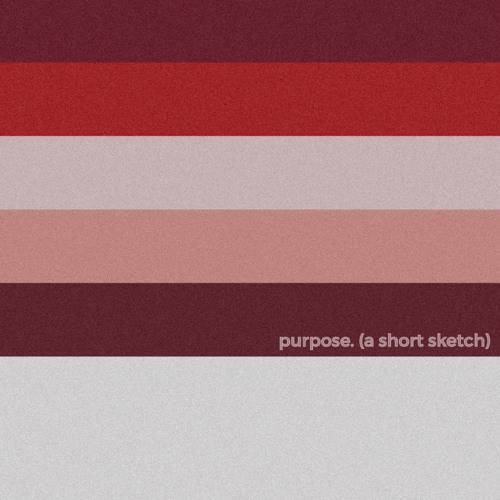 purpose. (a short sketch)