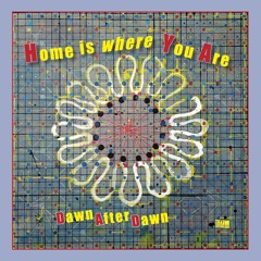 Dawn After Dawn: Home Is Where You Are (Single Edit/ title track) from album out on 577 Records