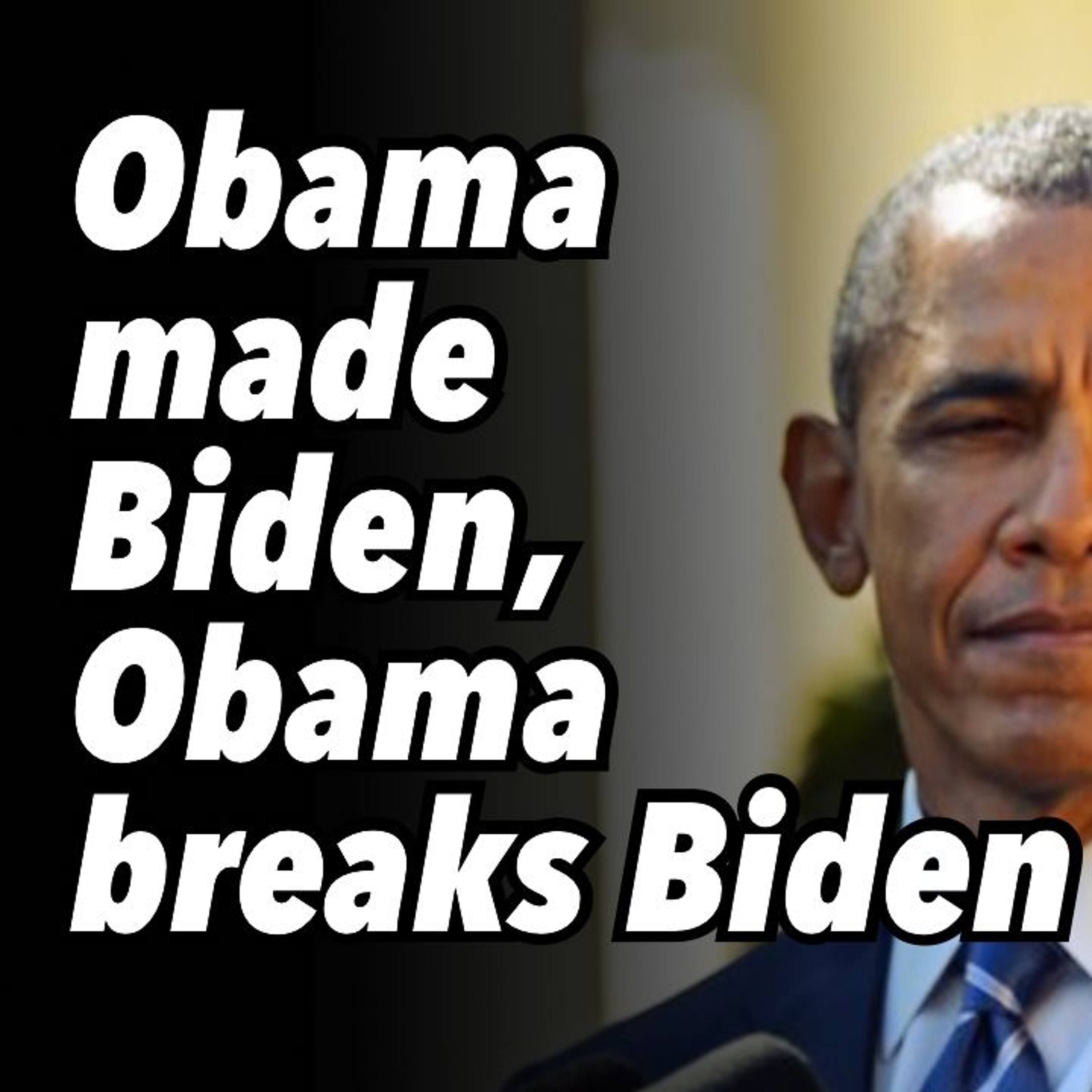 Obama made Biden, Obama breaks Biden