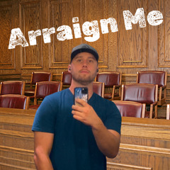 Arraign Me