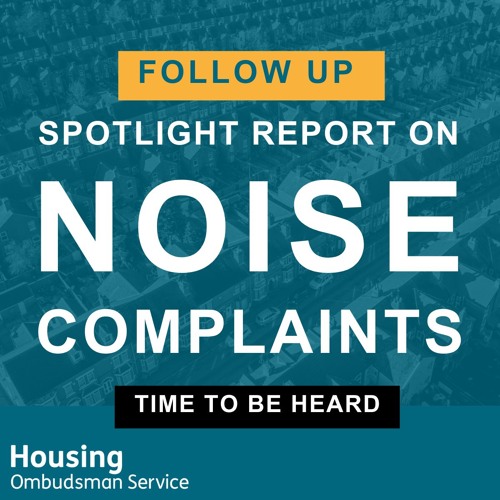 Stream episode Spotlight report on noise complaints followup report by Housing Ombudsman
